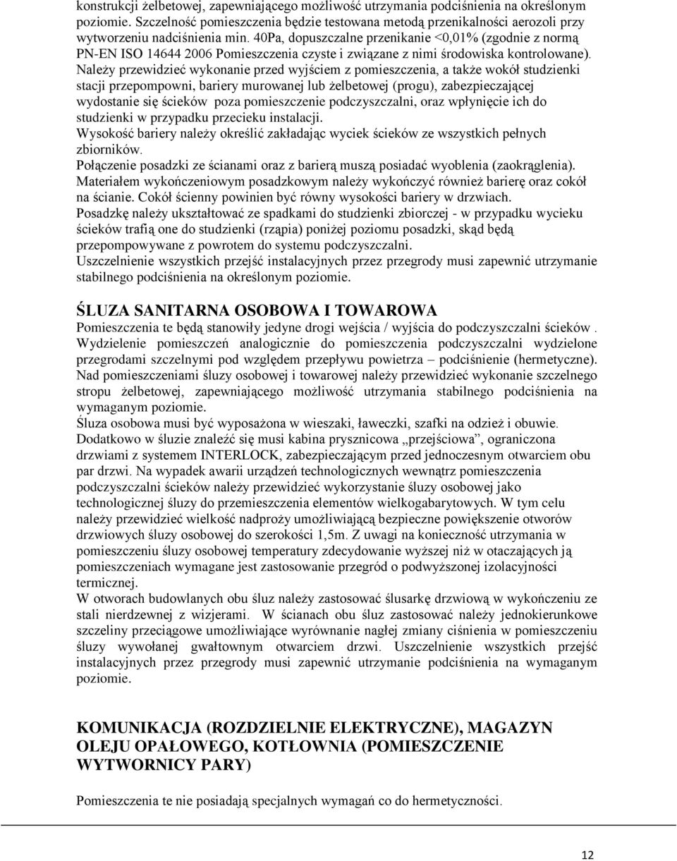 40Pa, dopuszczalne przenikanie <0,01% (zgodnie z normą PN-EN ISO 14644 2006 Pomieszczenia czyste i związane z nimi środowiska kontrolowane).