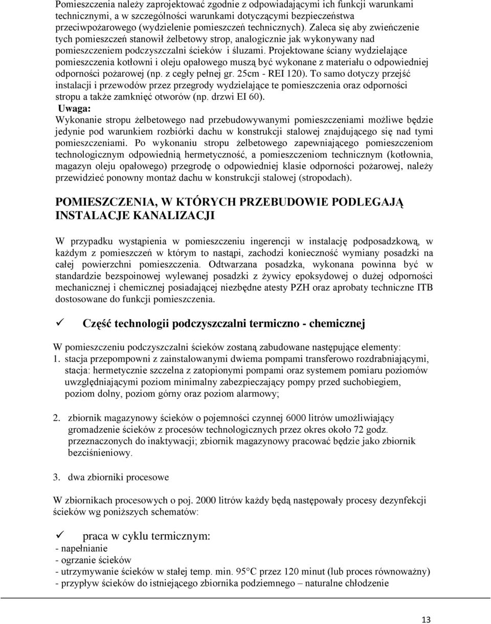 Projektowane ściany wydzielające pomieszczenia kotłowni i oleju opałowego muszą być wykonane z materiału o odpowiedniej odporności pożarowej (np. z cegły pełnej gr. 25cm - REI 120).