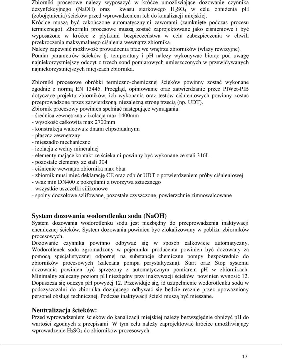 Zbiorniki procesowe muszą zostać zaprojektowane jako ciśnieniowe i być wyposażone w króćce z płytkami bezpieczeństwa w celu zabezpieczenia w chwili przekroczenia maksymalnego ciśnienia wewnątrz