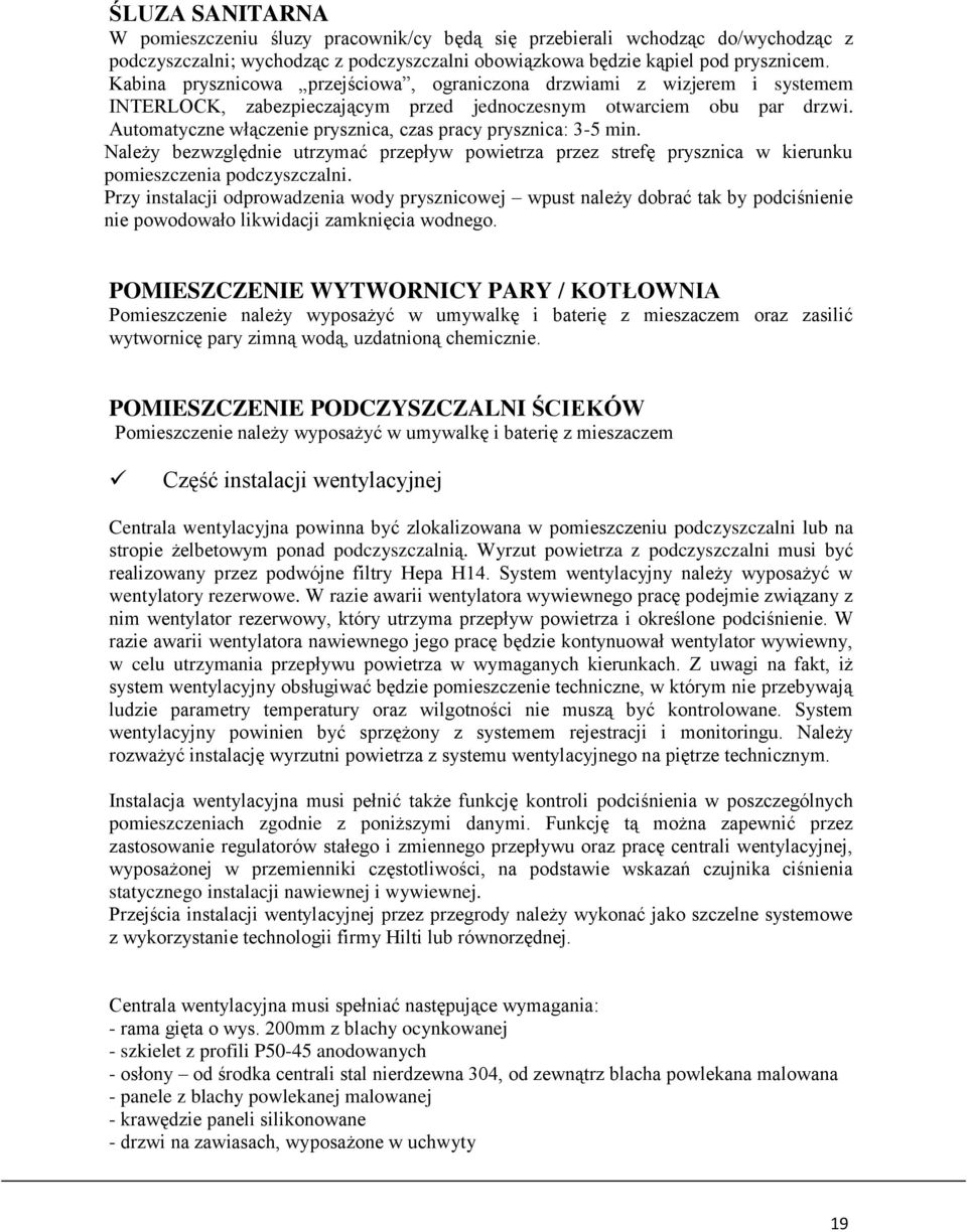 Automatyczne włączenie prysznica, czas pracy prysznica: 3-5 min. Należy bezwzględnie utrzymać przepływ powietrza przez strefę prysznica w kierunku pomieszczenia podczyszczalni.