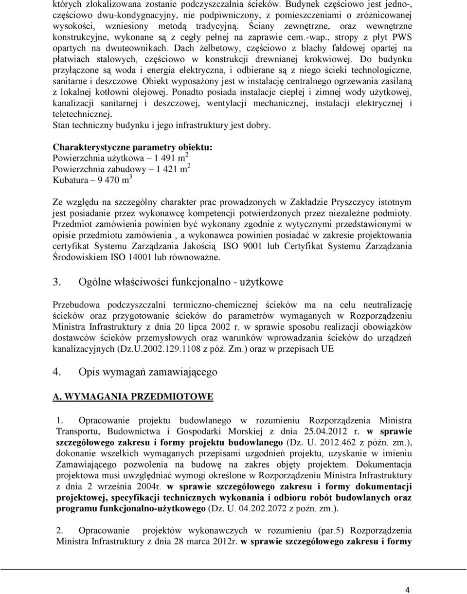 Ściany zewnętrzne, oraz wewnętrzne konstrukcyjne, wykonane są z cegły pełnej na zaprawie cem.-wap., stropy z płyt PWS opartych na dwuteownikach.