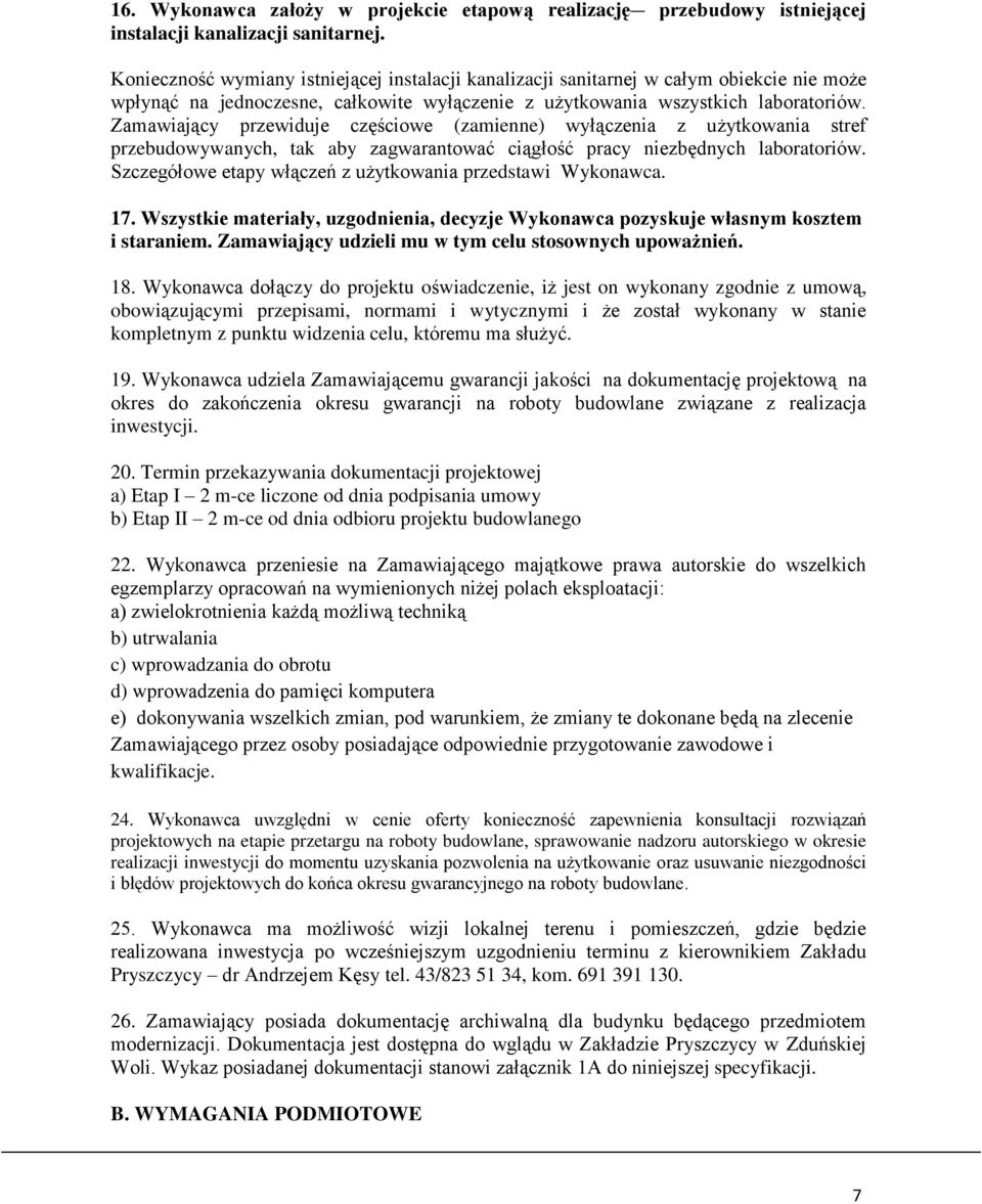 Zamawiający przewiduje częściowe (zamienne) wyłączenia z użytkowania stref przebudowywanych, tak aby zagwarantować ciągłość pracy niezbędnych laboratoriów.