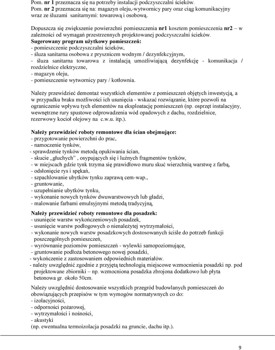 Dopuszcza się zwiększenie powierzchni pomieszczenia nr1 kosztem pomieszczenia nr2 w zależności od wymagań przestrzennych projektowanej podczyszczalni ścieków.