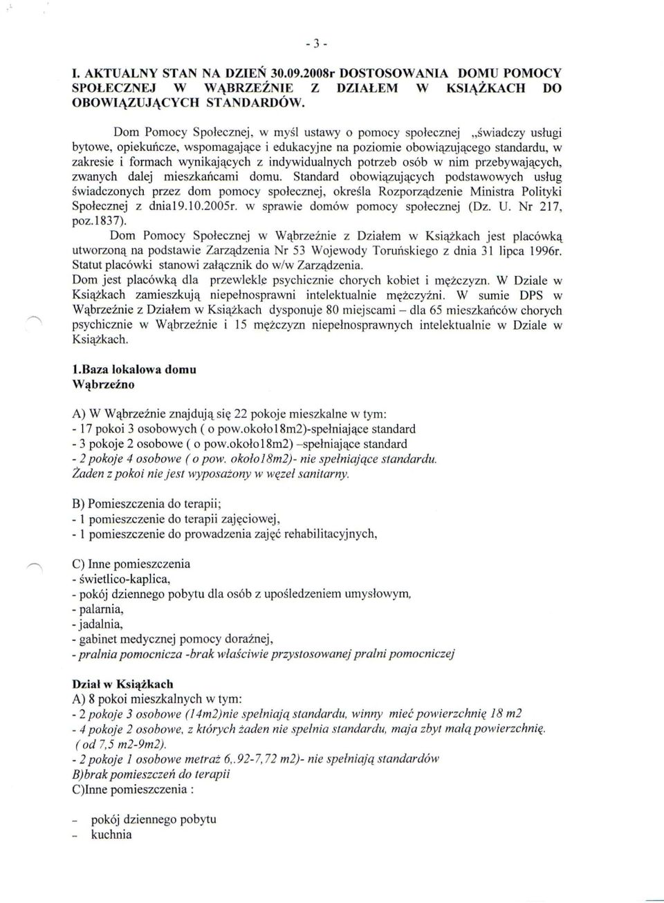 indywidualnych potrzeb osób w nim przebywających, zwanych dalej mieszkańcami domu.