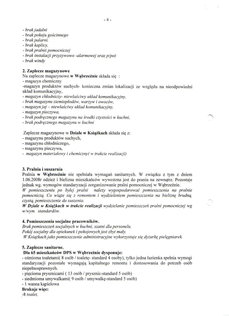 magazyn chłodniczy- niewłaściwy układ komunikacyjny, - brak magazynu ziemiopłodów, warzyw i owoców, - magazyn jaj - niewłaściwy układ komunikacyjny, - magazyn pieczywa, - brak podręcznego magazynu na