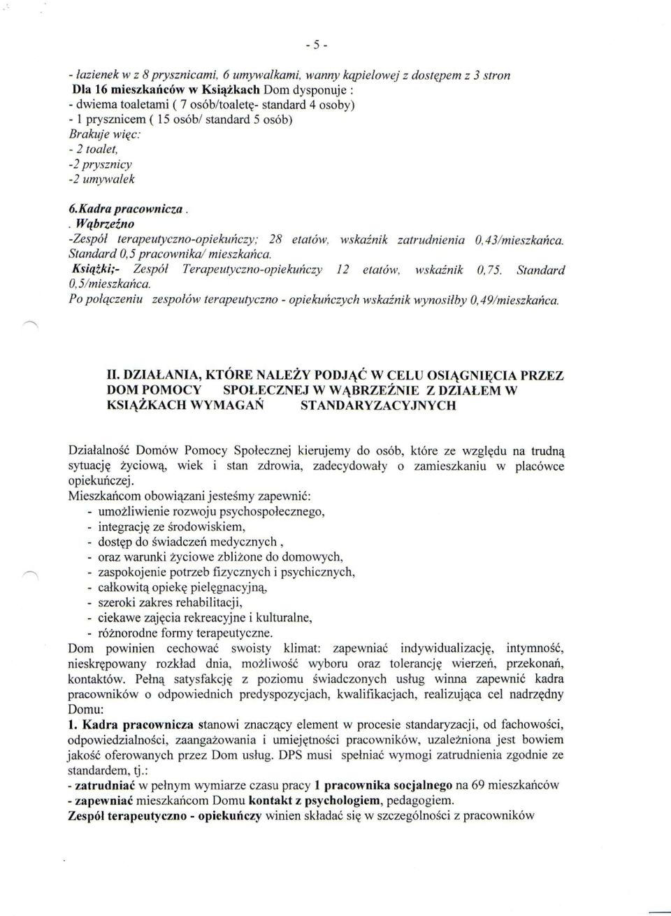 . Wąbrzeźno -Zespół terapeutyczno-opiekuńczy: 28 etatów, wskaźnik zatrudnienia 0,43'/mieszkańca. Standard 0,5 pracownika/ mieszkańca.