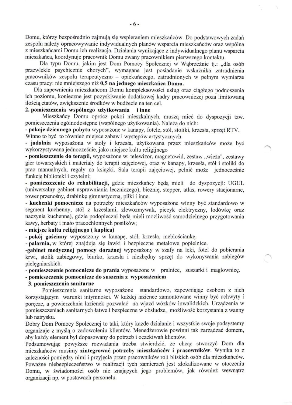Działania wynikające z indywidualnego planu wsparcia mieszkańca, koordynuje pracownik Domu zwany pracownikiem pierwszego kontaktu. Dla typu Domu, jakim jest Dom Pomocy Społecznej w Wąbrzeźnie tj.