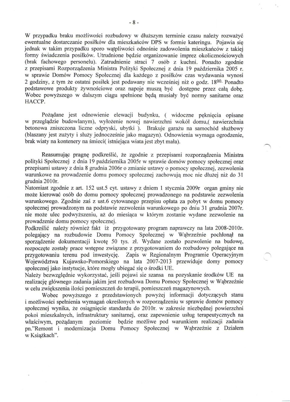 Utrudnione będzie organizowanie imprez okolicznościowych (brak fachowego personelu). Zatrudnienie straci 7 osób z kuchni.