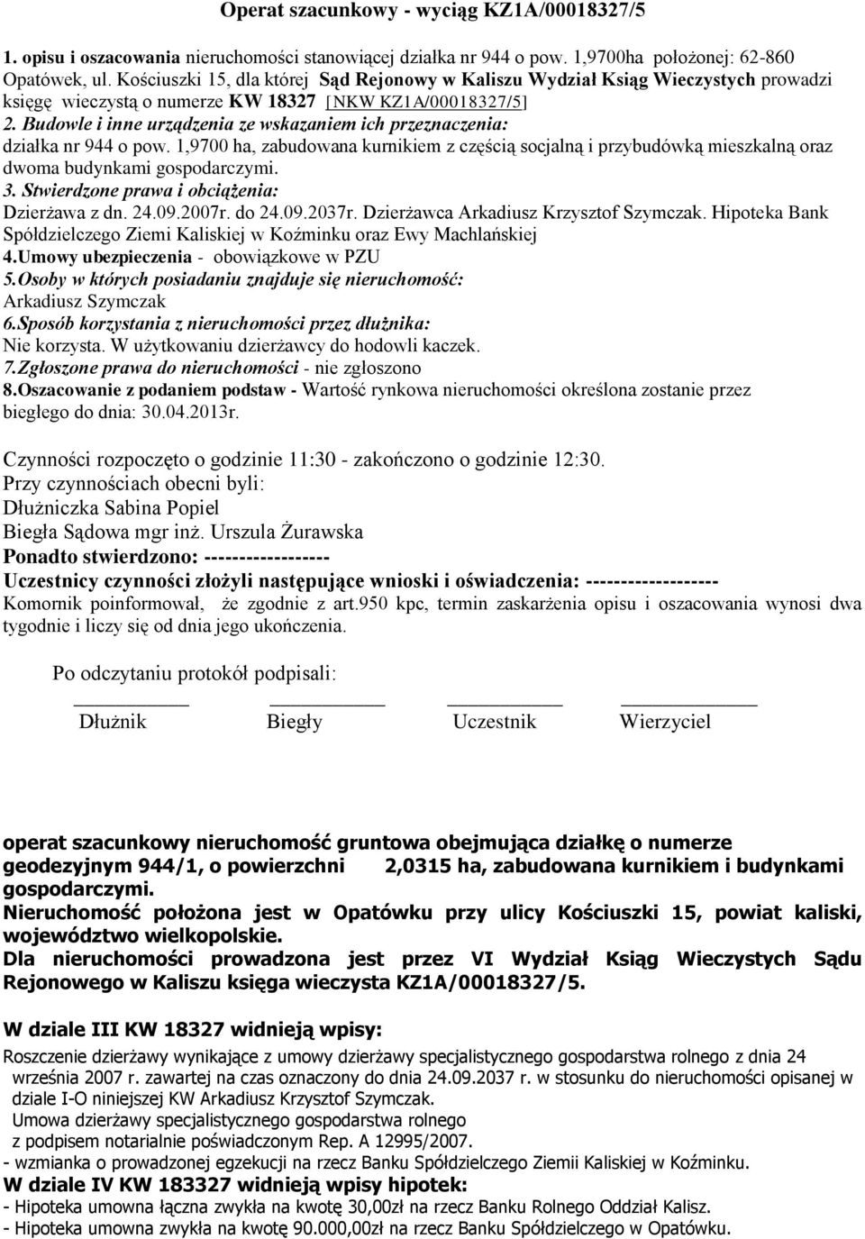 Budowle i inne urządzenia ze wskazaniem ich przeznaczenia: działka nr 944 o pow. 1,9700 ha, zabudowana kurnikiem z częścią socjalną i przybudówką mieszkalną oraz dwoma budynkami gospodarczymi. 3.