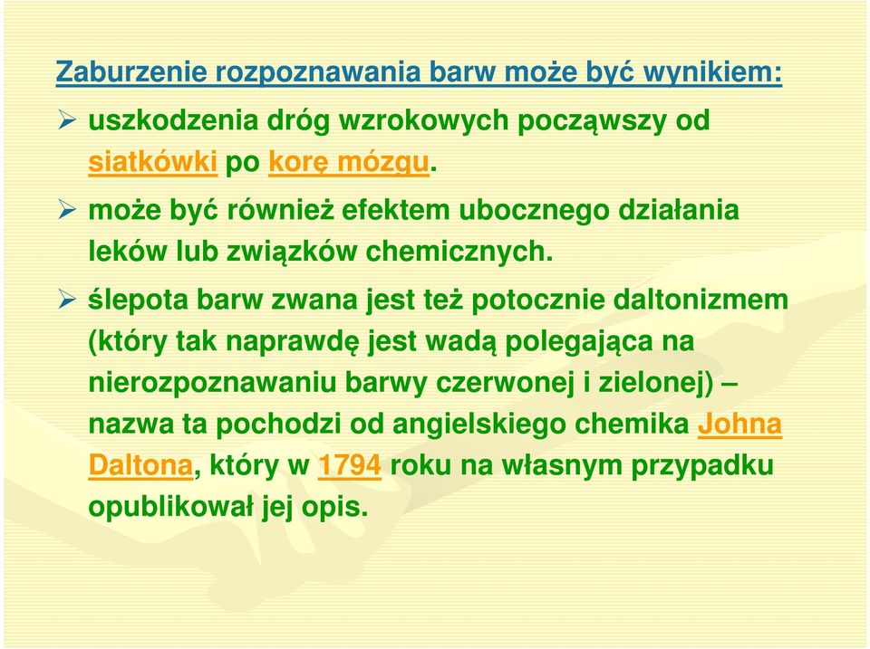 ślepota barw zwana jest też potocznie daltonizmem (który tak naprawdę jest wadą polegająca na nierozpoznawaniu