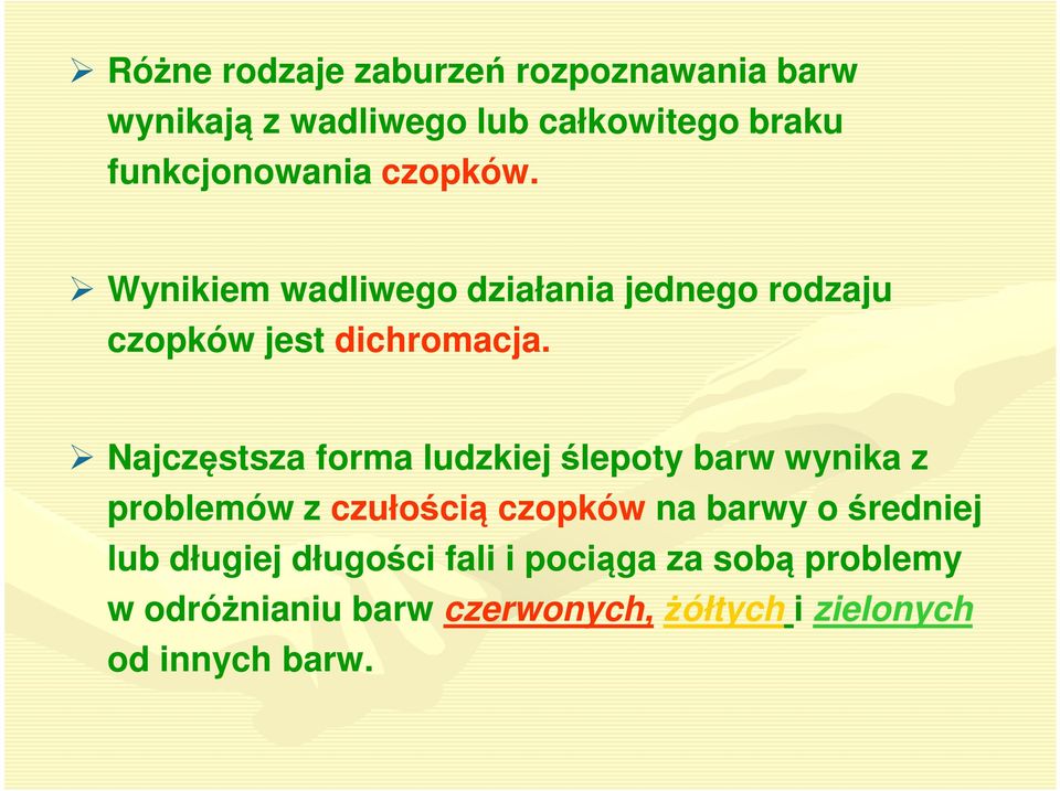 Najczęstsza forma ludzkiej ślepoty barw wynika z problemów z czułością czopków na barwy o średniej
