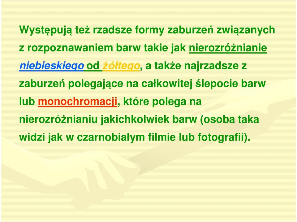polegające na całkowitej ślepocie barw lub monochromacji, które polega na