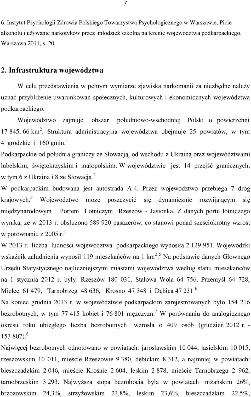 województwa podkarpackiego. Województwo zajmuje obszar południowo-wschodniej Polski o powierzchni 17 845, 66 km 2.