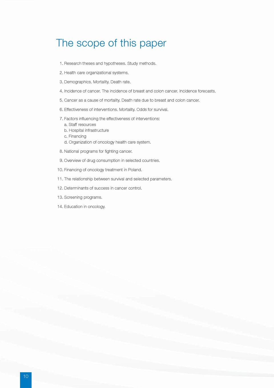 Odds for survival. 7. Factors infl uencing the effectiveness of interventions: a. Staff resources b. Hospital infrastructure c. Financing d. Organization of oncology health care system. 8.