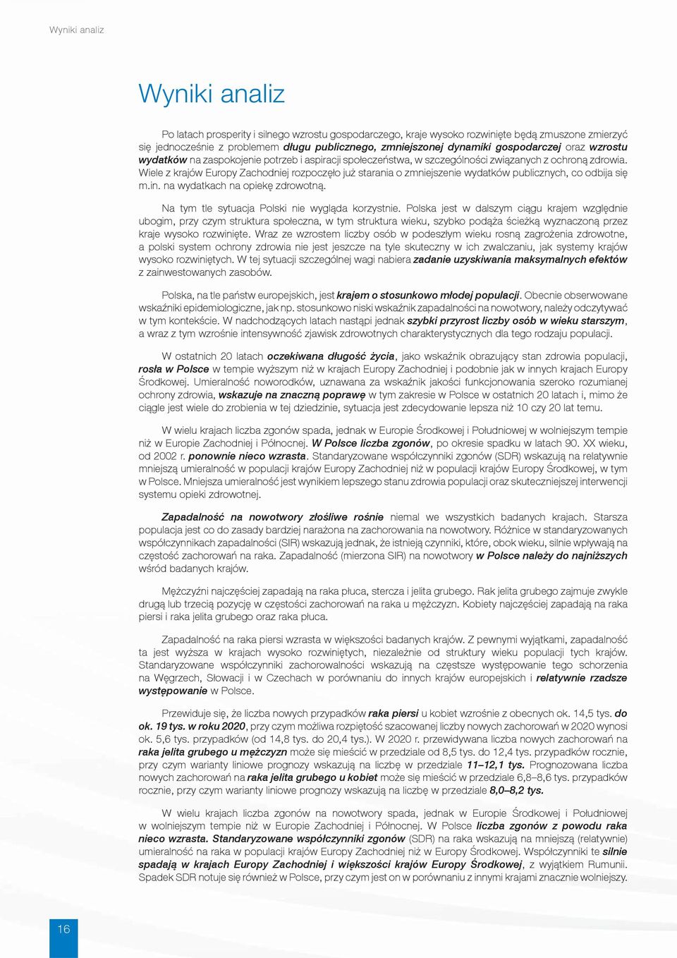 Wiele z krajów Europy Zachodniej rozpoczęło już starania o zmniejszenie wydatków publicznych, co odbija się m.in. na wydatkach na opiekę zdrowotną. Na tym tle sytuacja Polski nie wygląda korzystnie.