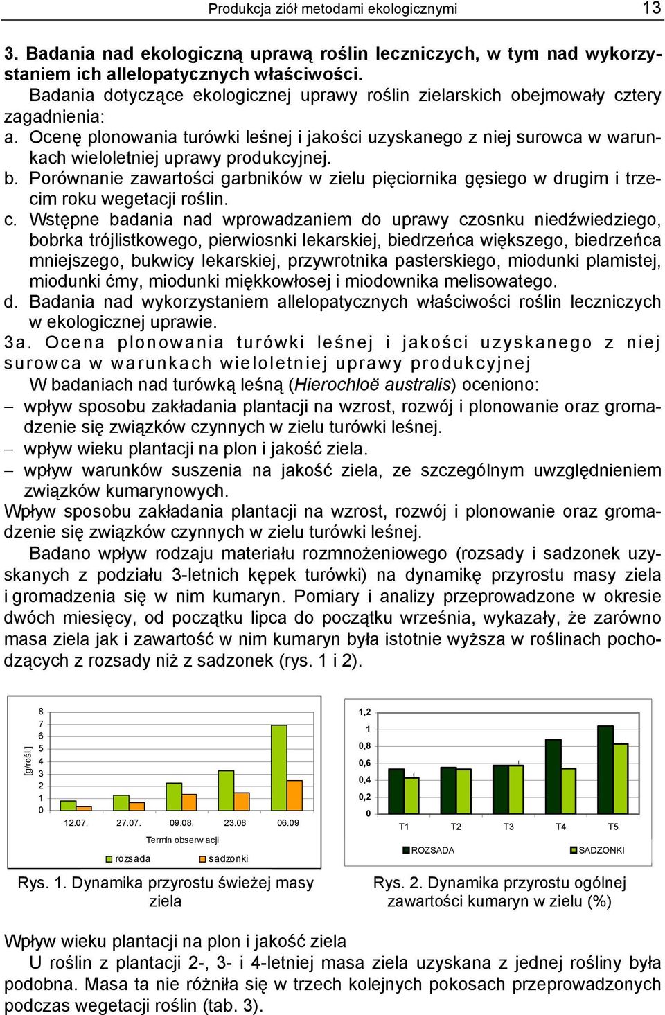 Ocenę plonowania turówki leśnej i jakości uzyskanego z niej surowca w warunkach wieloletniej uprawy produkcyjnej. b.