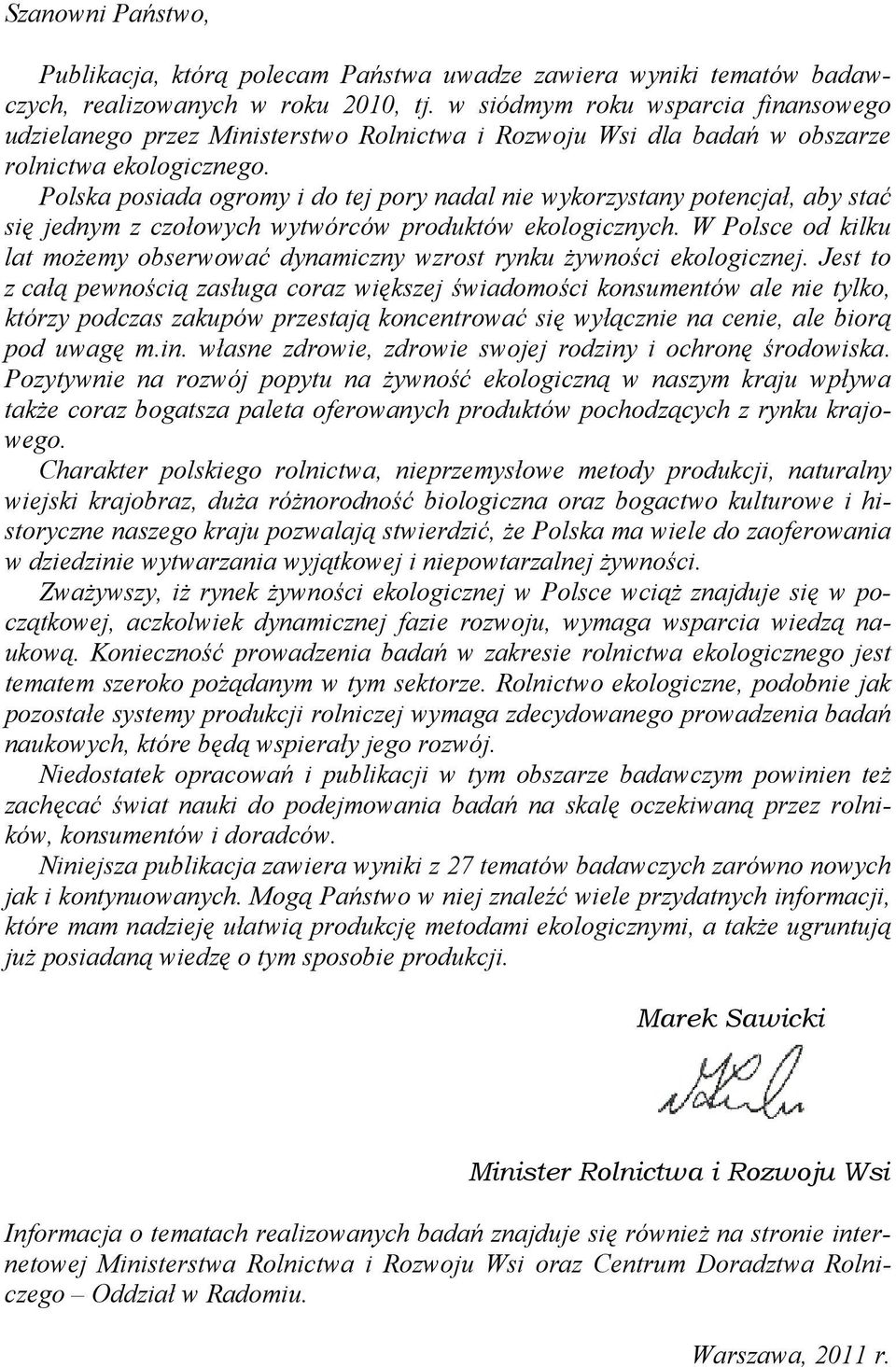 Polska posiada ogromy i do tej pory nadal nie wykorzystany potencjał, aby stać się jednym z czołowych wytwórców produktów ekologicznych.
