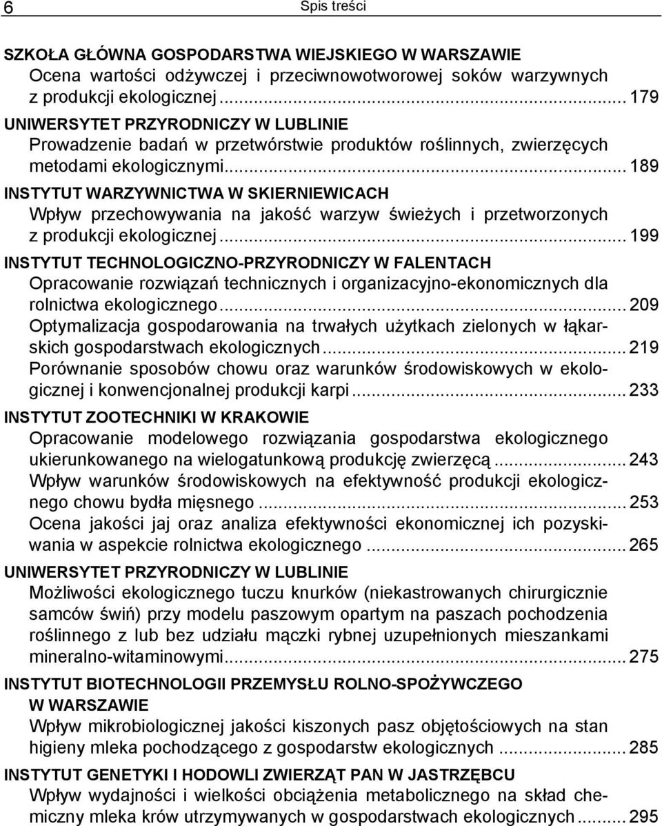 .. 189 INSTYTUT WARZYWNICTWA W SKIERNIEWICACH Wpływ przechowywania na jakość warzyw świeżych i przetworzonych z produkcji ekologicznej.