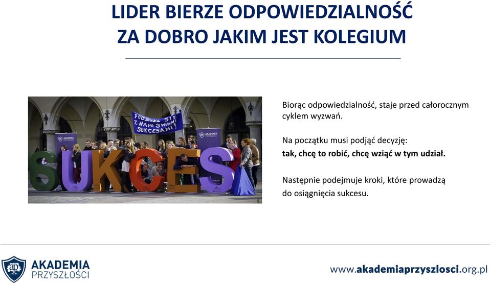 Na początku musi podjąć decyzję: tak, chcę to robić, chcę wziąć w