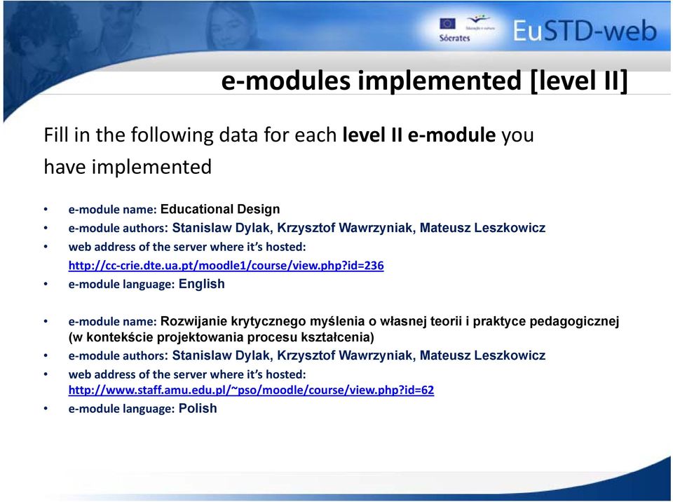 id=236 e module language: English e module name: Rozwijanie krytycznego myślenia o własnej teorii i praktyce pedagogicznej (w kontekście projektowania procesu kształcenia)
