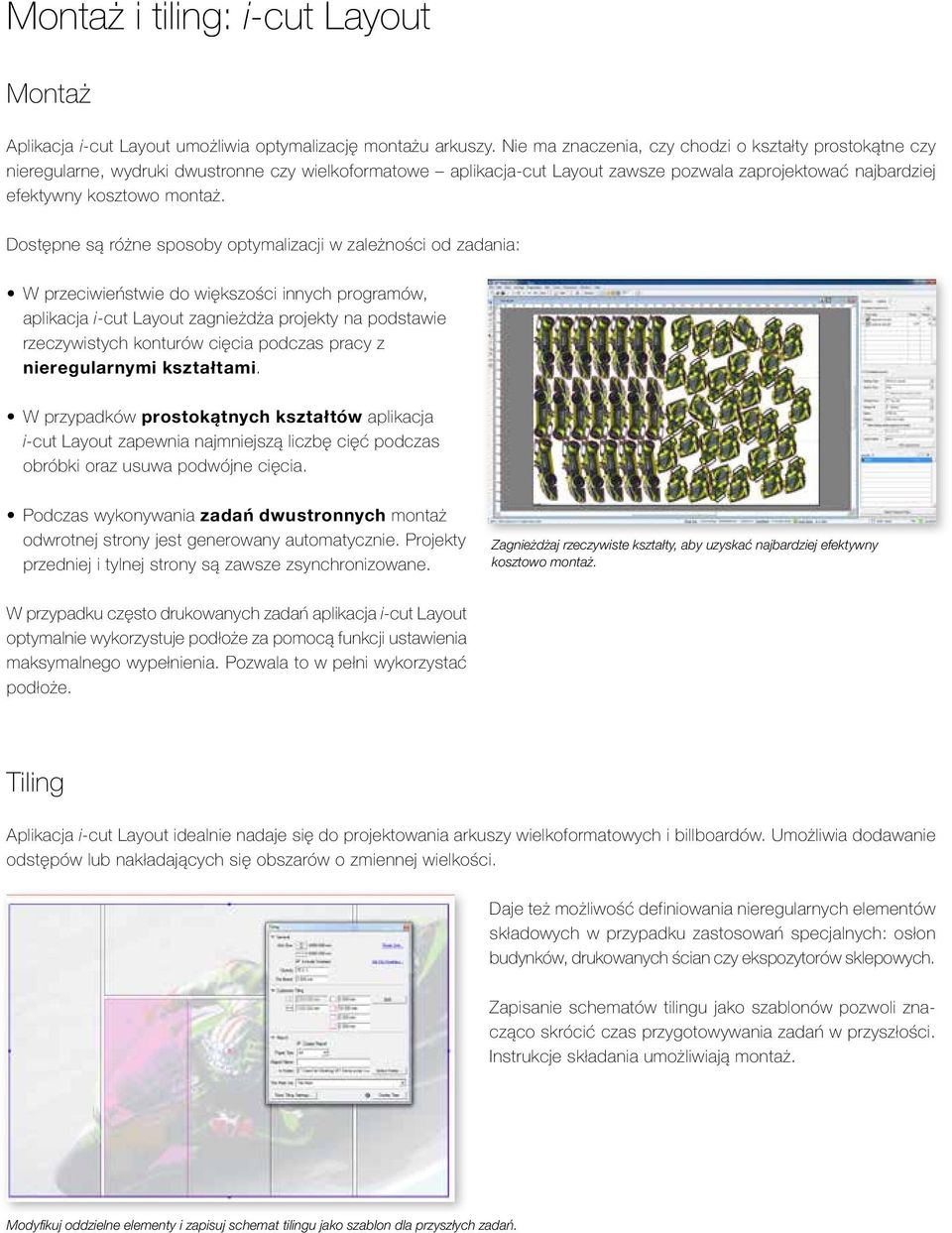 Dostępne są różne sposoby optymalizacji w zależności od zadania: W przeciwieństwie do większości innych programów, aplikacja i-cut Layout zagnieżdża projekty na podstawie rzeczywistych konturów