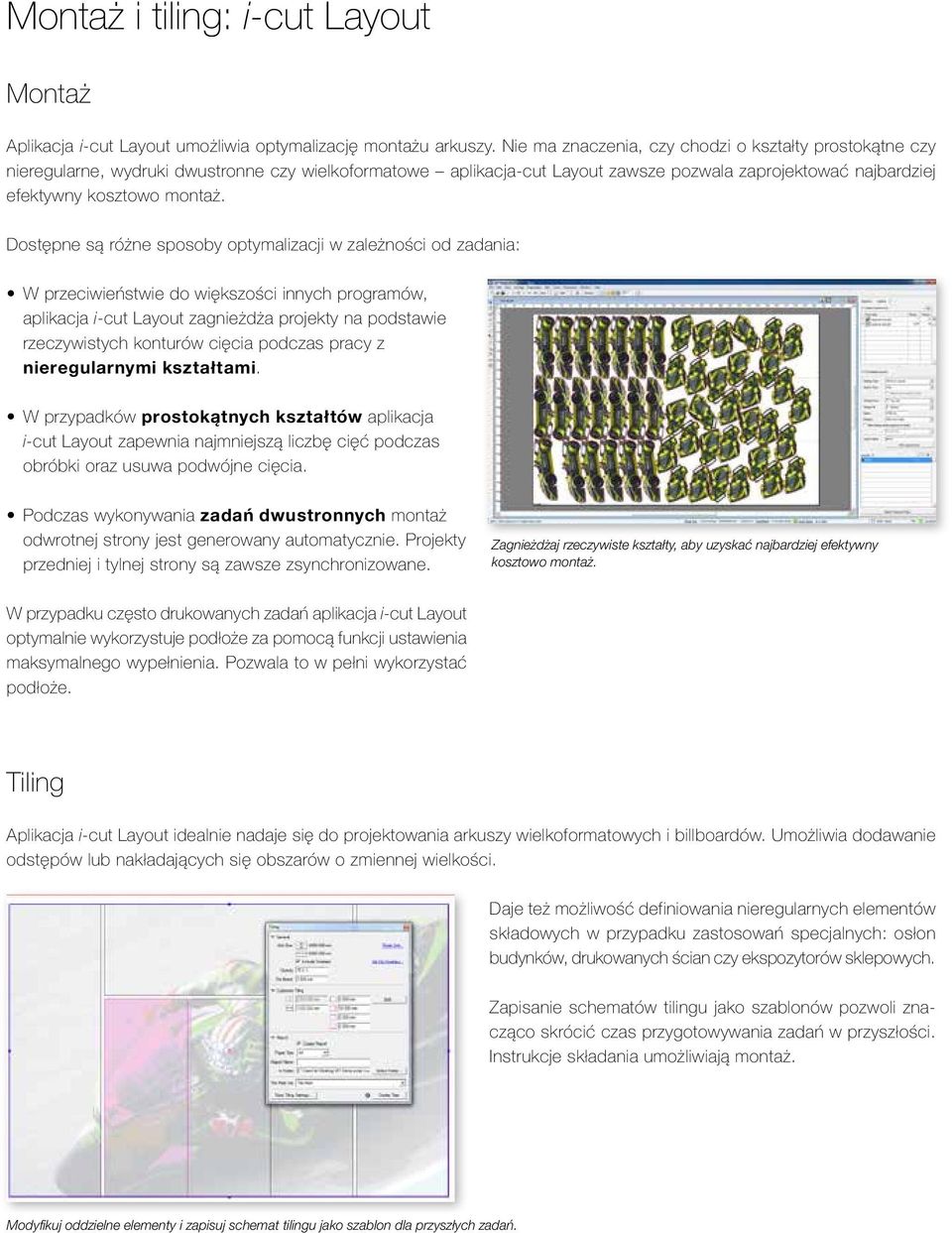 Dostępne są różne sposoby optymalizacji w zależności od zadania: W przeciwieństwie do większości innych programów, aplikacja i-cut Layout zagnieżdża projekty na podstawie rzeczywistych konturów