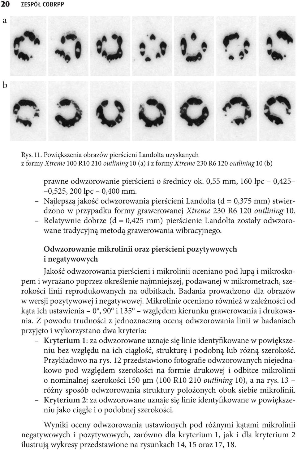 Relatywnie dobrze (d =,425 mm) pierścienie Landolta zostały odwzorowane tradycyjną metodą grawerowania wibracyjnego.