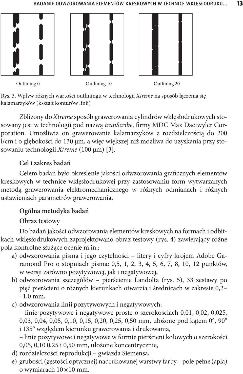 technologii pod nazwą transcribe, firmy MDC Max Daetwyler Corporation.