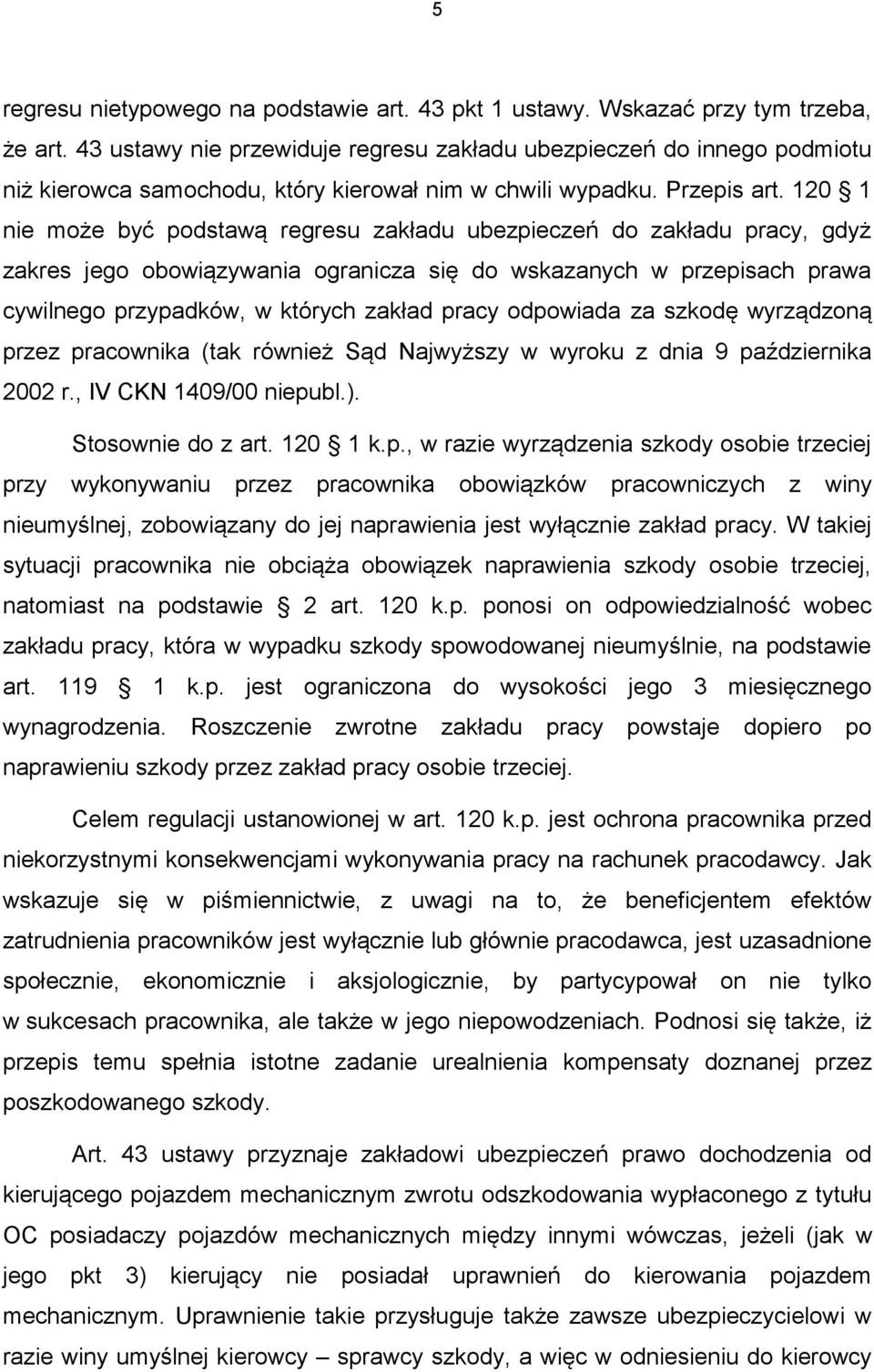 120 1 nie może być podstawą regresu zakładu ubezpieczeń do zakładu pracy, gdyż zakres jego obowiązywania ogranicza się do wskazanych w przepisach prawa cywilnego przypadków, w których zakład pracy