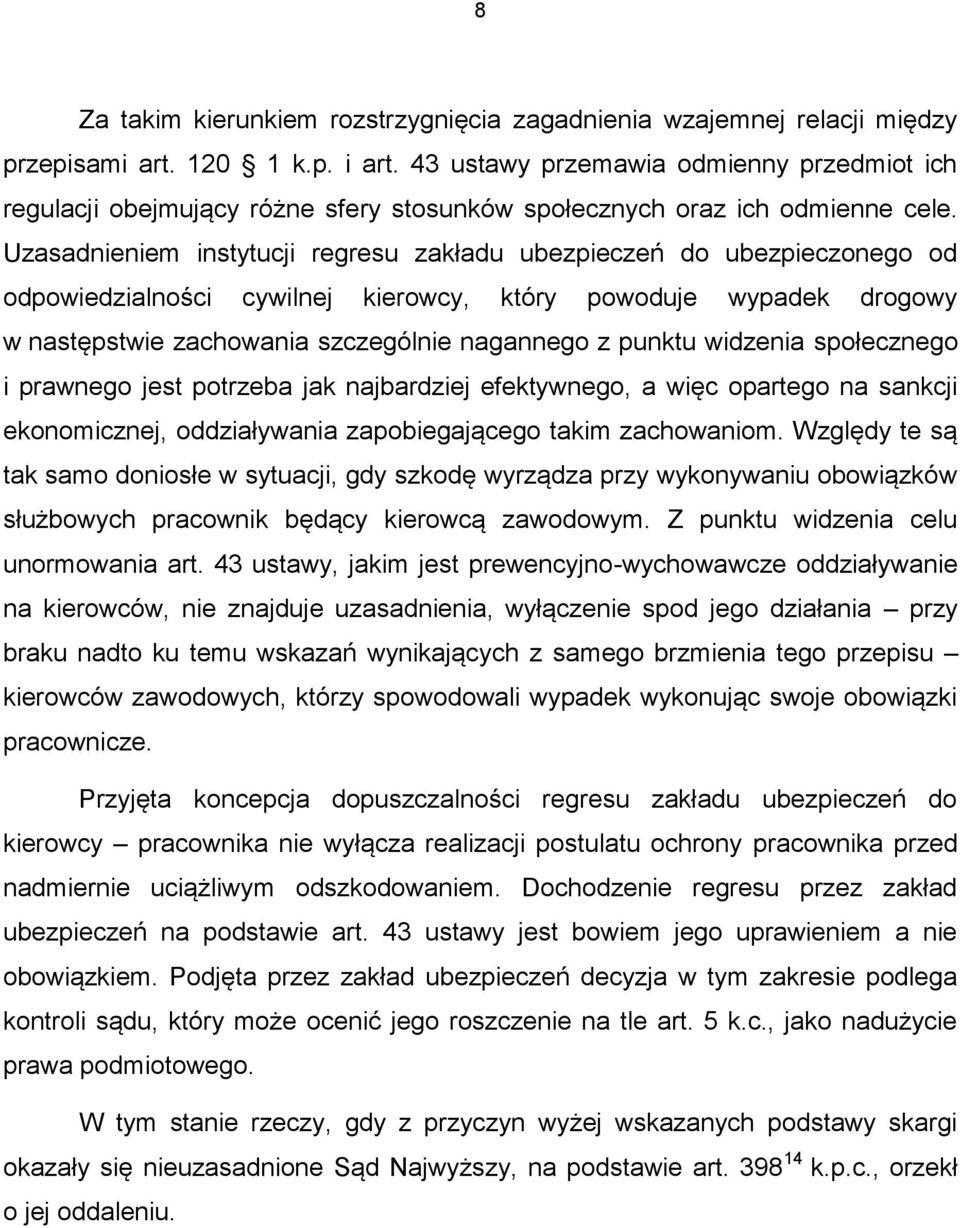 Uzasadnieniem instytucji regresu zakładu ubezpieczeń do ubezpieczonego od odpowiedzialności cywilnej kierowcy, który powoduje wypadek drogowy w następstwie zachowania szczególnie nagannego z punktu
