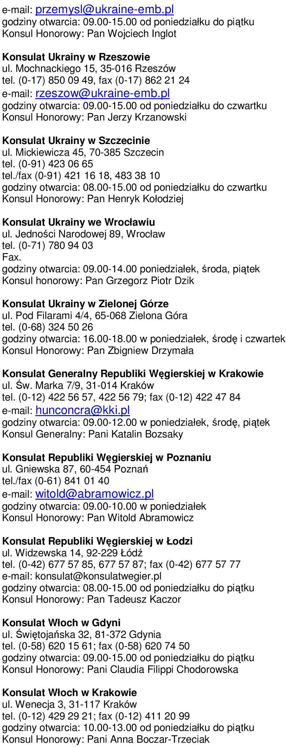 Mickiewicza 45, 70-385 Szczecin tel. (0-91) 423 06 65 tel./fax (0-91) 421 16 18, 483 38 10 godziny otwarcia: 08.00-15.