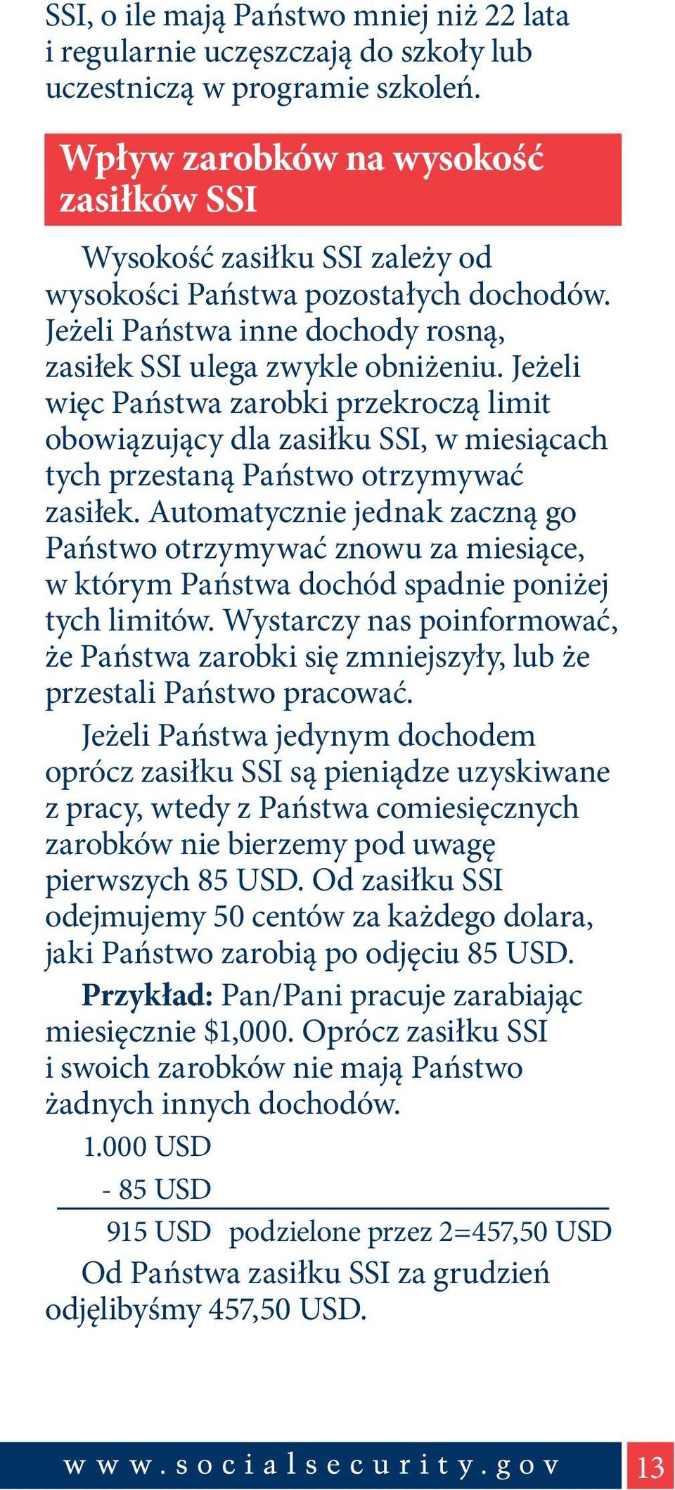 Jeżeli więc Państwa zarobki przekroczą limit obowiązujący dla zasiłku SSI, w miesiącach tych przestaną Państwo otrzymywać zasiłek.