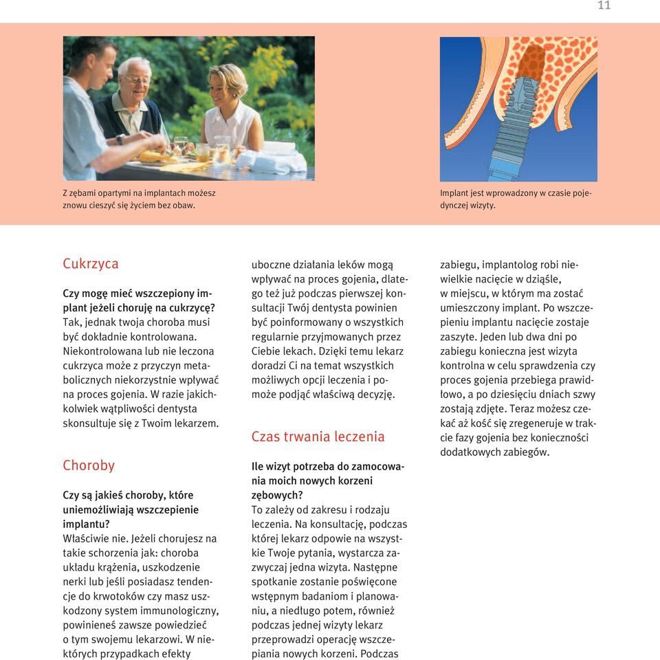 W razie jakichkolwiek wàtpliwoêci dentysta skonsultuje si z Twoim lekarzem. Choroby Czy sà jakieê choroby, które uniemo liwiajà wszczepienie implantu? W aêciwie nie.