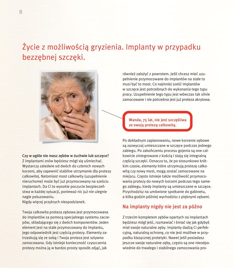 Wanda, 75 lat, nie jest szcz Êliwa ze swojà protezà ca kowità. Czy w ogóle nie masz z bów w uchwie lub szcz ce? Z implantami znów b dziesz móg si uêmiechaç.