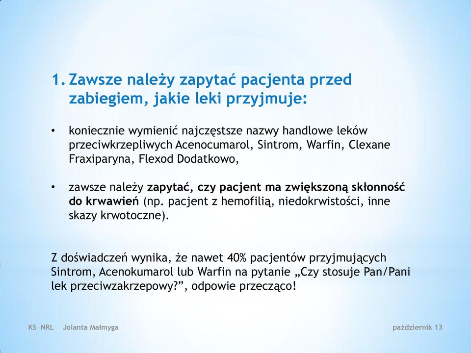 zwiększoną skłonność do krwawień (np. pacjent z hemofilią, niedokrwistości, inne skazy krwotoczne).