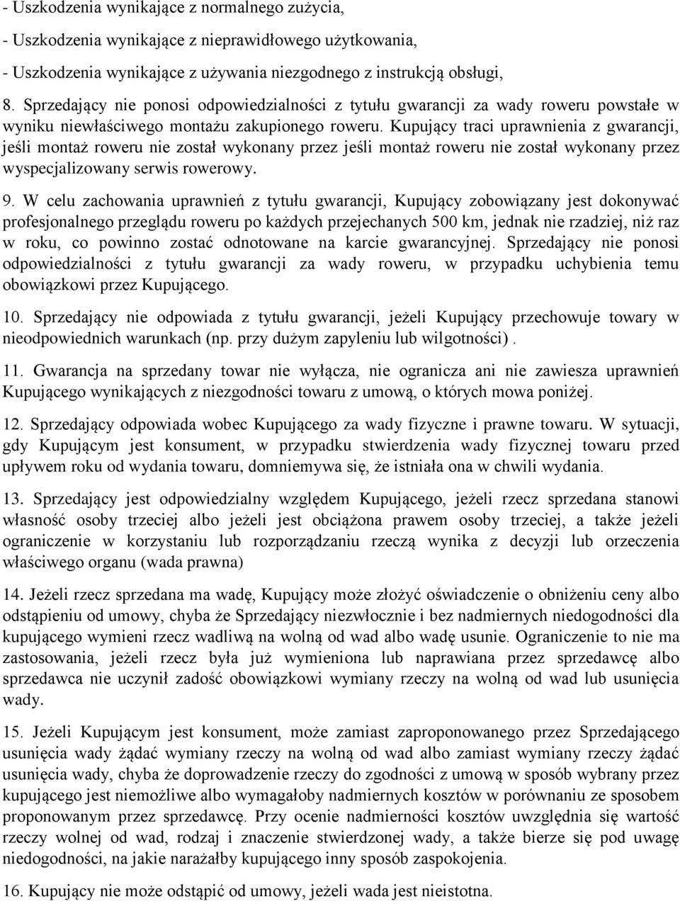 Kupujący traci uprawnienia z gwarancji, jeśli montaż roweru nie został wykonany przez jeśli montaż roweru nie został wykonany przez wyspecjalizowany serwis rowerowy. 9.