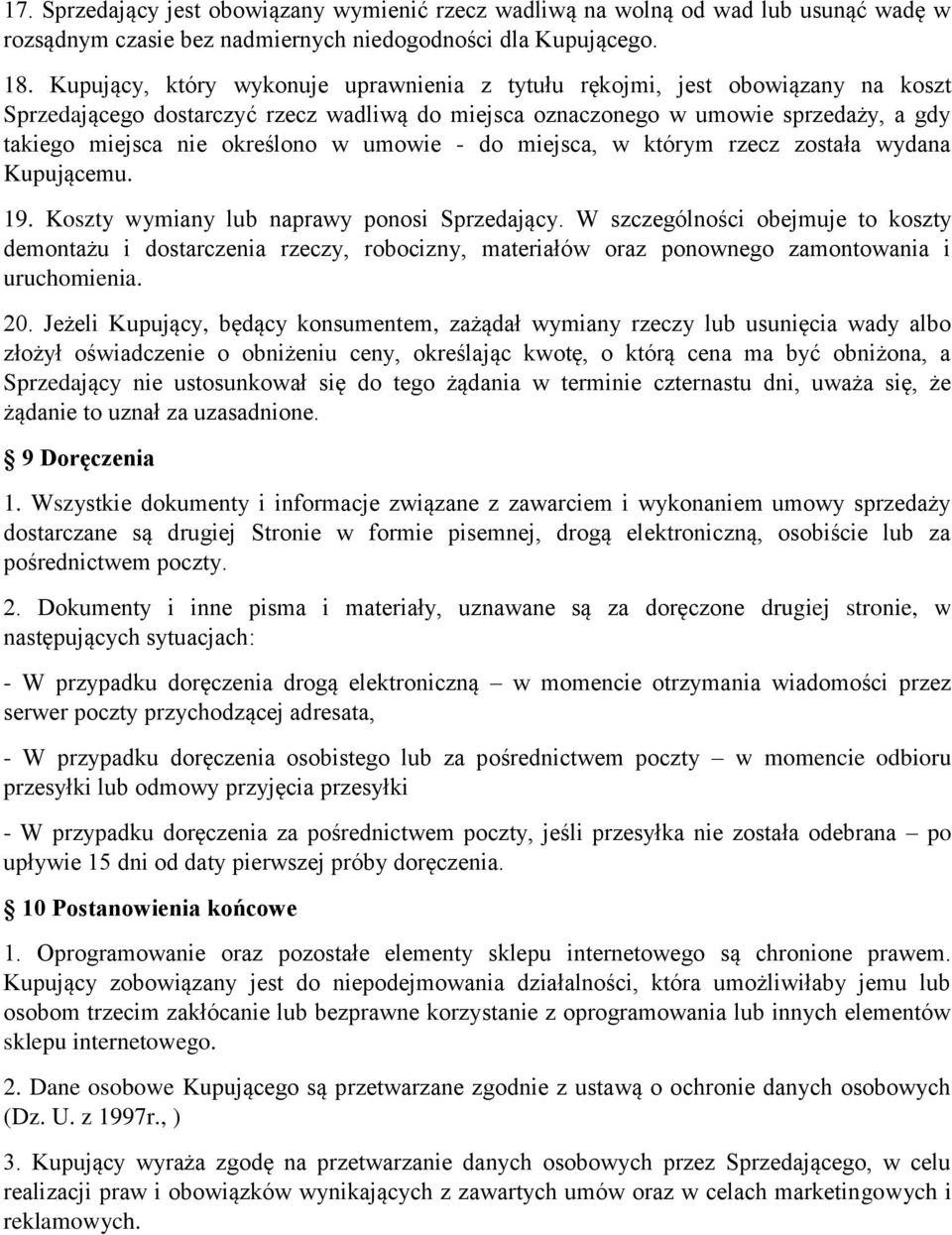 umowie - do miejsca, w którym rzecz została wydana Kupującemu. 19. Koszty wymiany lub naprawy ponosi Sprzedający.