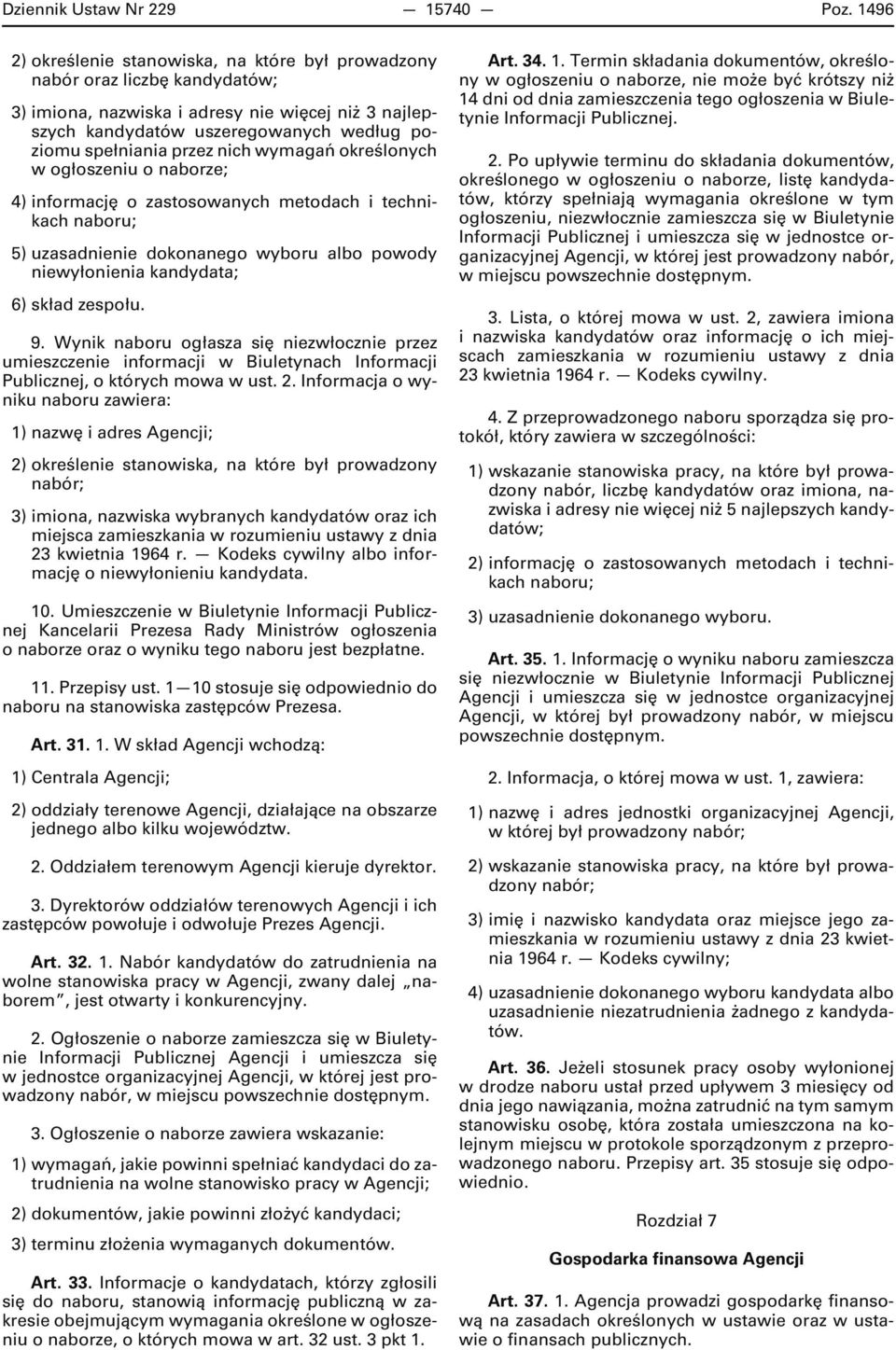 przez nich wymagań określonych w ogłoszeniu o naborze; 4) informację o zastosowanych metodach i technikach naboru; 5) uzasadnienie dokonanego wyboru albo powody niewyłonienia kandydata; 6) skład