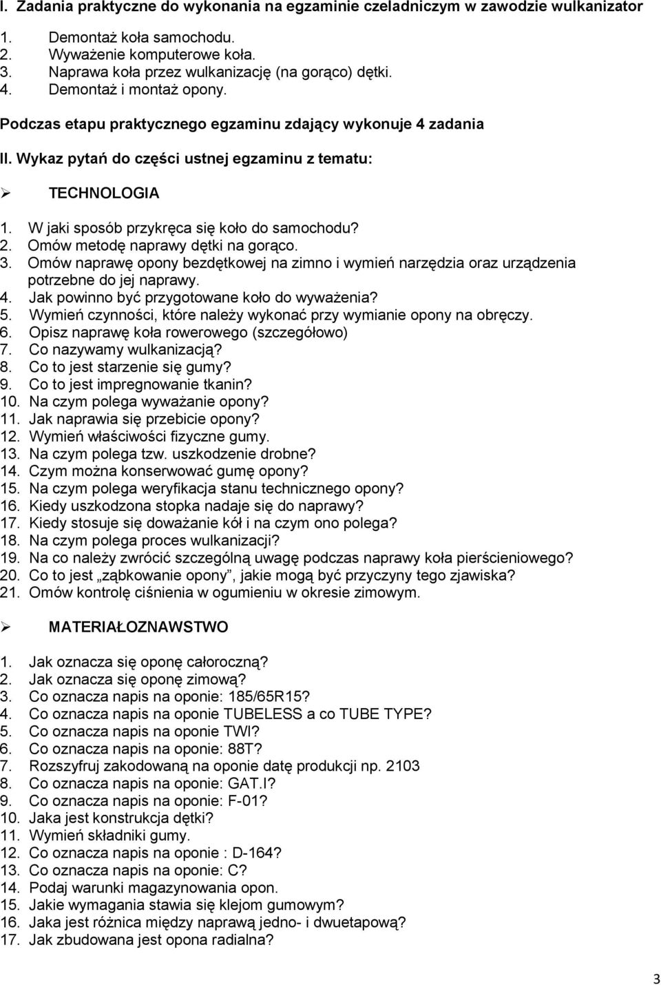 W jaki sposób przykręca się koło do samochodu? 2. Omów metodę naprawy dętki na gorąco. 3. Omów naprawę opony bezdętkowej na zimno i wymień narzędzia oraz urządzenia potrzebne do jej naprawy. 4.