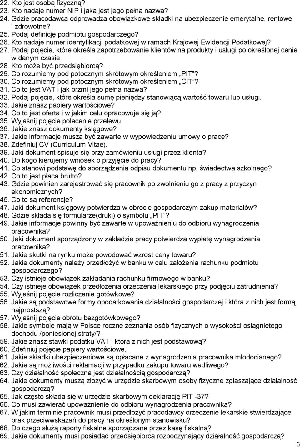 Podaj pojęcie, które określa zapotrzebowanie klientów na produkty i usługi po określonej cenie w danym czasie. 28. Kto może być przedsiębiorcą? 29.