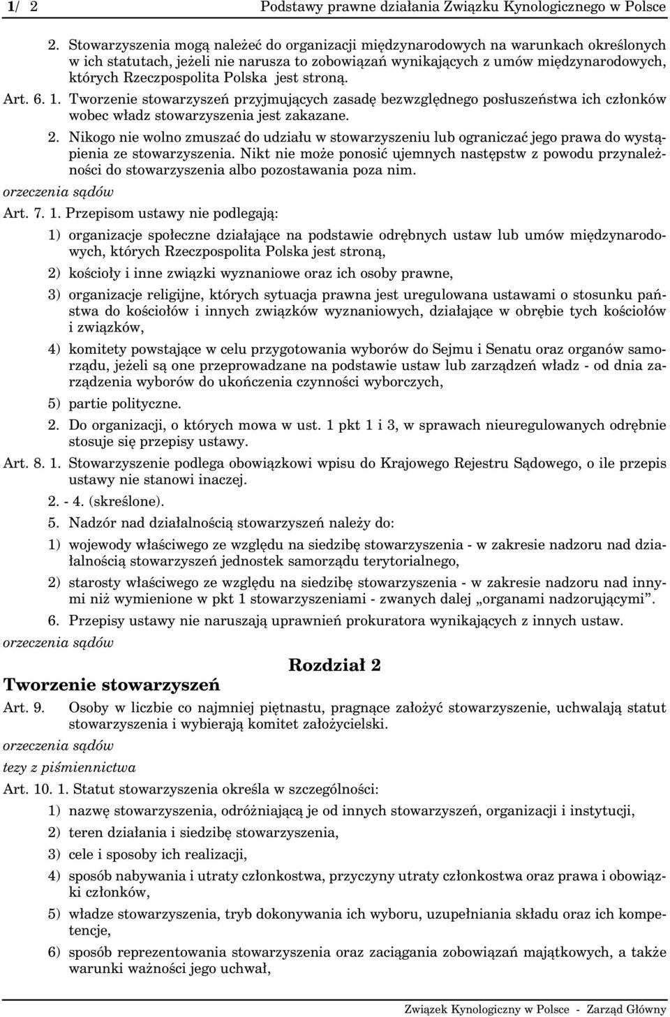 Polska jest stroną. Art. 6. 1. Tworzenie stowarzyszeń przyjmujących zasadę bezwzględnego posłuszeństwa ich członków wobec władz stowarzyszenia jest zakazane. 2.