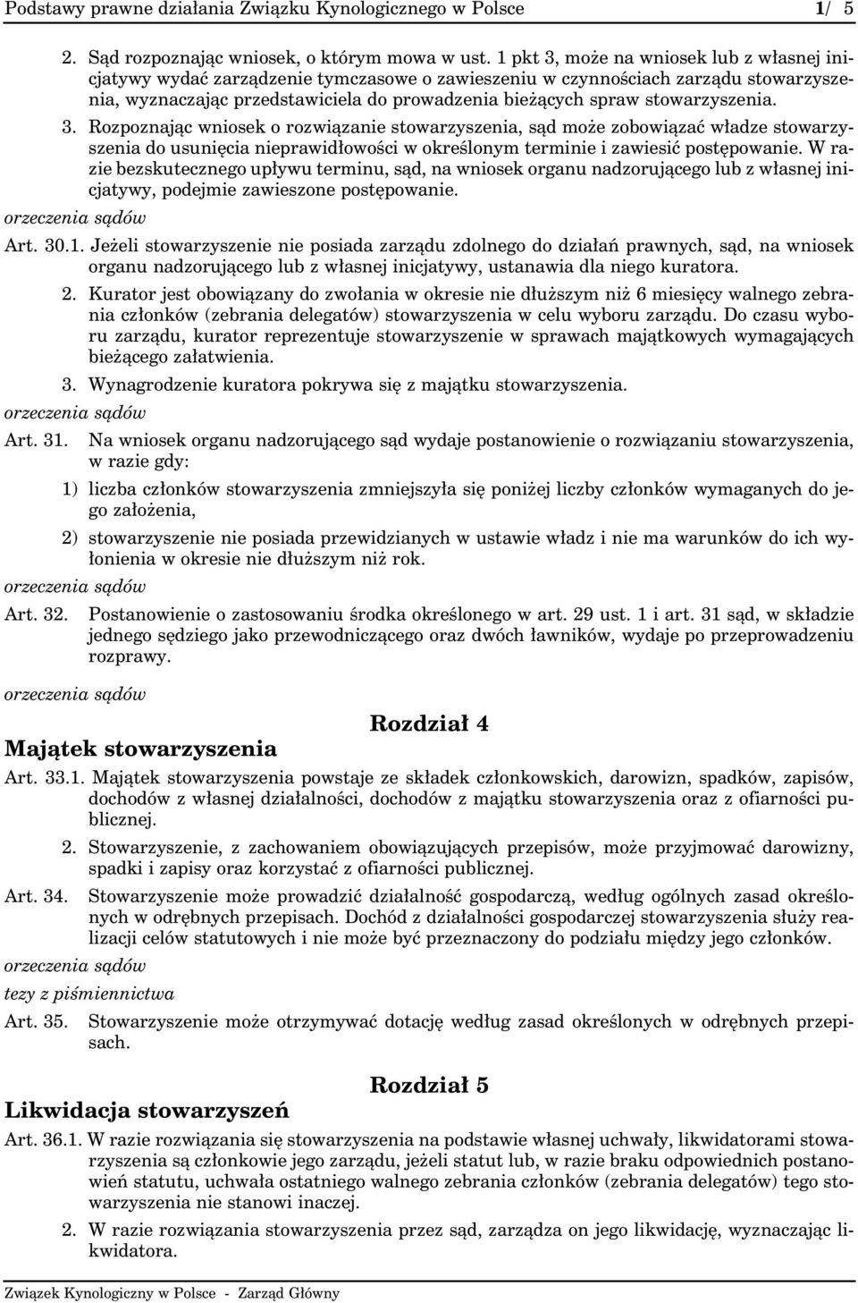 stowarzyszenia. 3. Rozpoznając wniosek o rozwiązanie stowarzyszenia, sąd może zobowiązać władze stowarzyszenia do usunięcia nieprawidłowości w określonym terminie i zawiesić postępowanie.