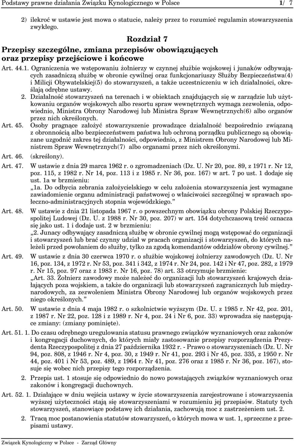 Ograniczenia we wstępowaniu żołnierzy w czynnej służbie wojskowej i junaków odbywających zasadniczą służbę w obronie cywilnej oraz funkcjonariuszy Służby Bezpieczeństwa(4) i Milicji Obywatelskiej(5)