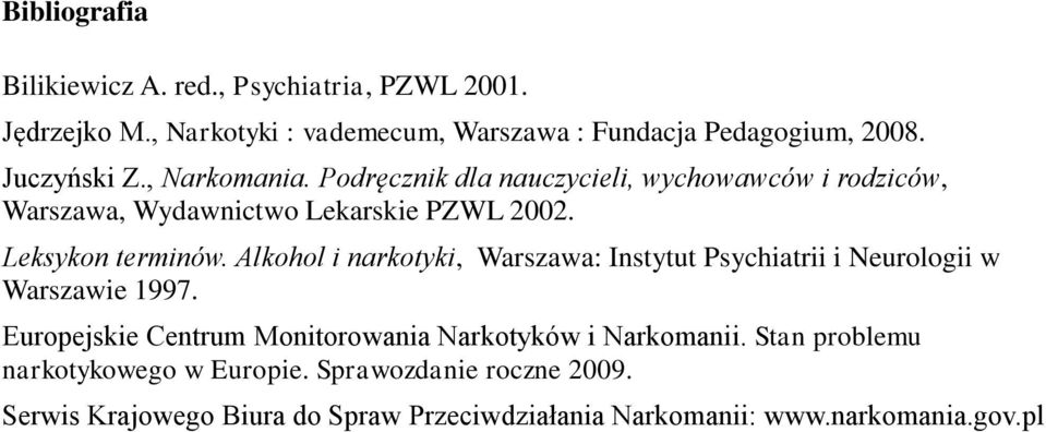 Alkohol i narkotyki, Warszawa: Instytut Psychiatrii i Neurologii w Warszawie 1997. Europejskie Centrum Monitorowania Narkotyków i Narkomanii.