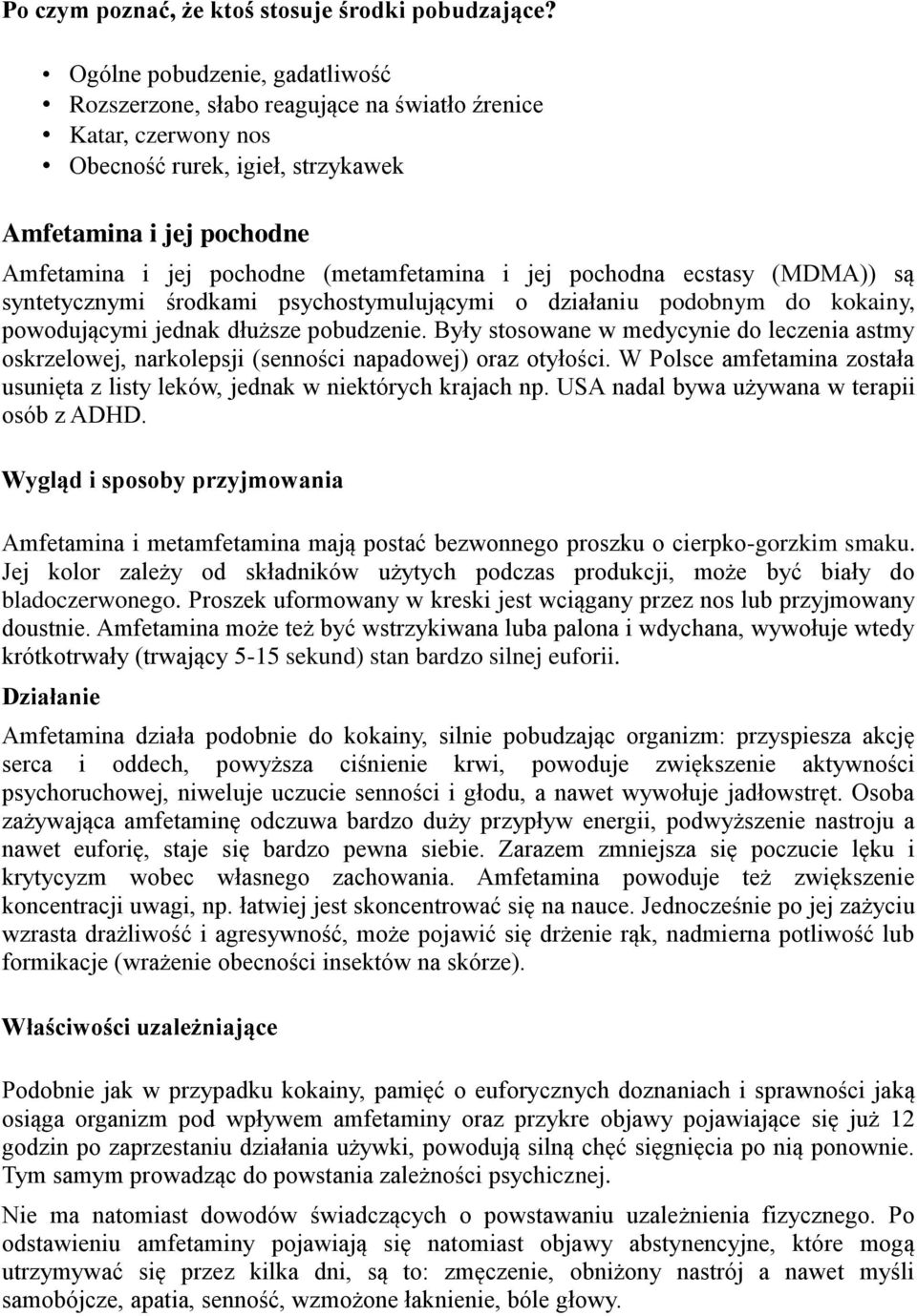 i jej pochodna ecstasy (MDMA)) są syntetycznymi środkami psychostymulującymi o działaniu podobnym do kokainy, powodującymi jednak dłuższe pobudzenie.