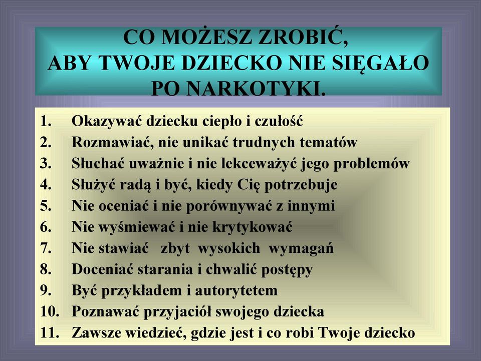 Służyć radą i być, kiedy Cię potrzebuje 5. Nie oceniać i nie porównywać z innymi 6. Nie wyśmiewać i nie krytykować 7.