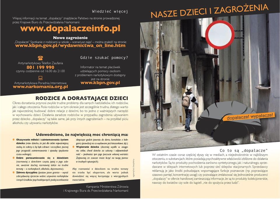 htm NASZE DZIECI I ZAGROŻENIA Antynarkotykowy Telefon Zaufania 801 199 990 czynny codziennie od 16.00 do 21.00 Antynarkotykowa Poradnia Internetowa: www.narkomania.org.pl Gdzie szukać pomocy?