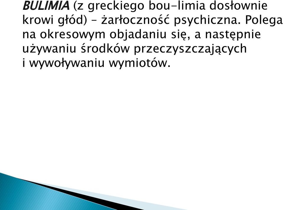 Polega na okresowym objadaniu się, a