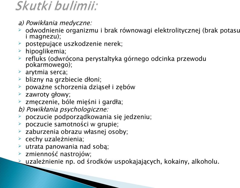 zawroty głowy; zmęczenie, bóle mięśni i gardła; b) Powikłania psychologiczne: poczucie podporządkowania się jedzeniu; poczucie samotności w grupie;