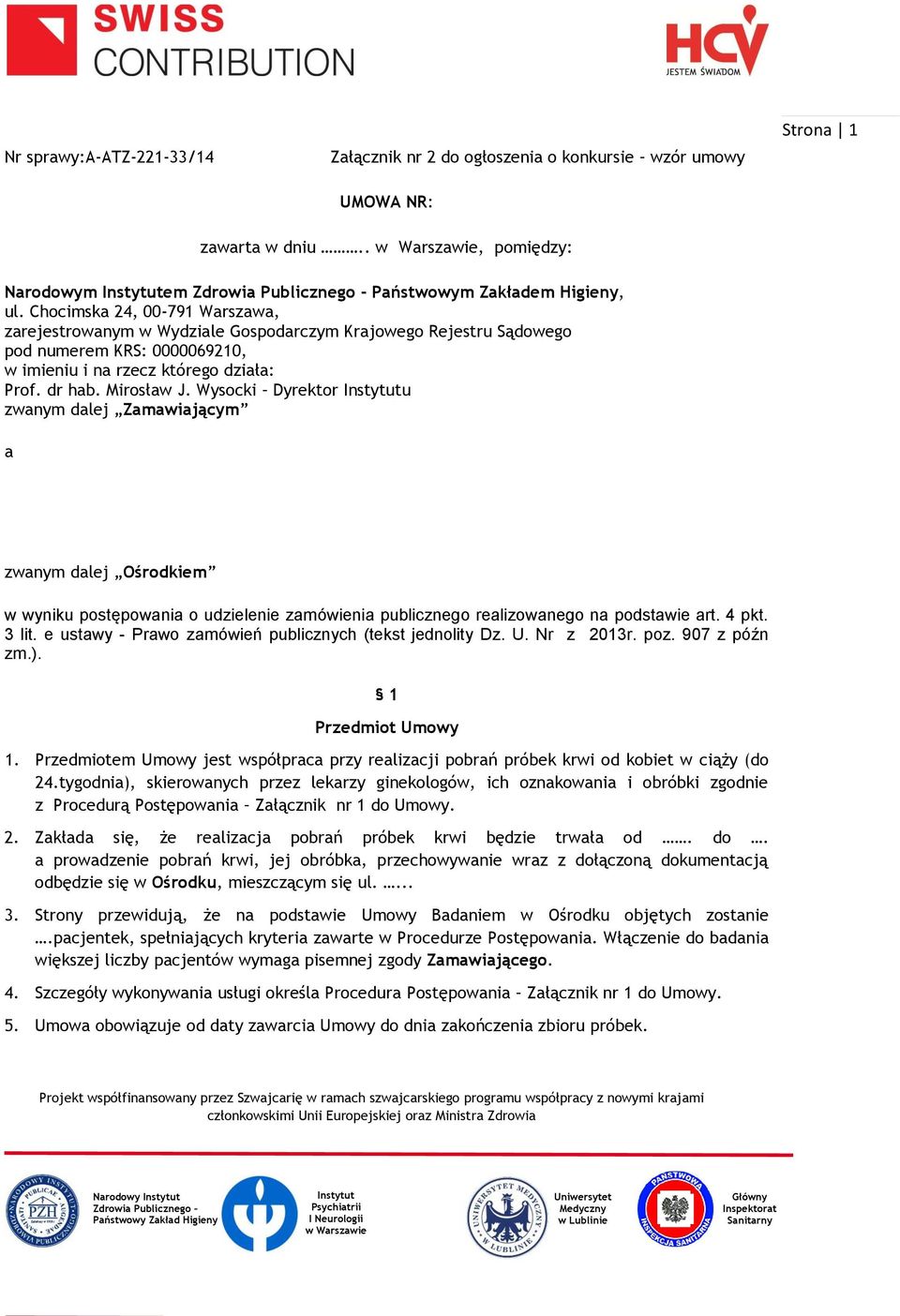 Wysocki Dyrektor u zwanym dalej Zamawiającym a zwanym dalej Ośrodkiem w wyniku postępowania o udzielenie zamówienia publicznego realizowanego na podstawie art. 4 pkt. 3 lit.